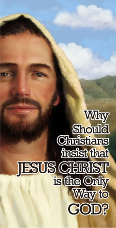 Why should Christians insist Jesus Christ is the only way to God?