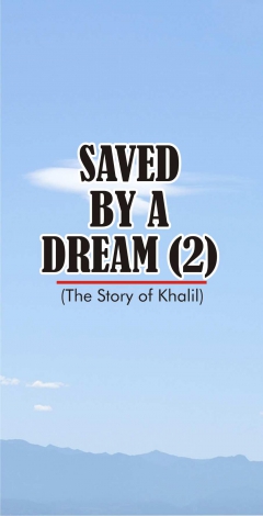 Saved by a Dream 2 ( The story of Khalil)